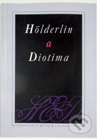 Kniha: Hölderlin a Diotima (Friedrich Hölderlin). Votobia, 1996 Kniha: Hölderlin a Diotima (Friedrich Hölderlin). Votobia, 1996