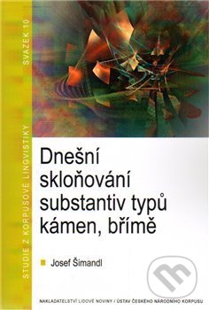 Kniha: Dnešní skloňování substantiv typů kámen, břímě (Josef Šimandl). , 2010 Kniha: Dnešní skloňování substantiv typů kámen, břímě (Josef Šimandl). , 2010