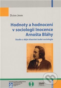 Kniha: Hodnoty a hodnocení v sociologii Inocence Arnošta Bláhy (Dušan Janák). Mezinárodní politologický ústav Masarykovy univerzity, 2010 Kniha: Hodnoty a hodnocení v sociologii Inocence Arnošta Bláhy (Dušan Janák). Mezinárodní politologický ústav Masarykovy univerzity, 2010
