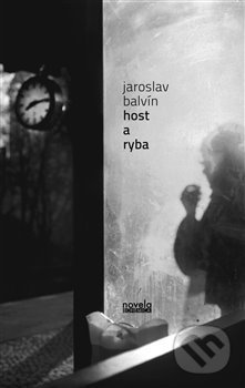 Kniha: Host a ryba (Jaroslav Balvín). Novela Bohemica, 2013 Kniha: Host a ryba (Jaroslav Balvín). Novela Bohemica, 2013