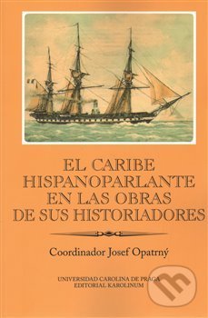 Kniha: El Caribe hispanoparlante en las obras de sus historiadores (Josef Opatrný). Karolinum, 2014 Kniha: El Caribe hispanoparlante en las obras de sus historiadores (Josef Opatrný). Karolinum, 2014