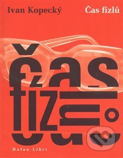Kniha: Čas fízlů (Ivan Kopecký). HAFAN LIBRI, 2008 Kniha: Čas fízlů (Ivan Kopecký). HAFAN LIBRI, 2008