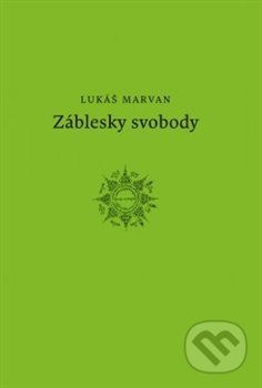 Kniha: Záblesky svobody (Lukáš Marvan). Druhé město, 2014 Kniha: Záblesky svobody (Lukáš Marvan). Druhé město, 2014