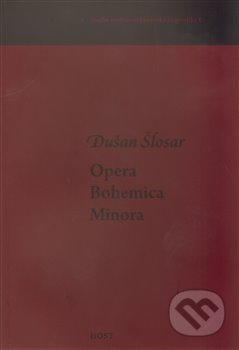 Kniha: Opera Bohemica Minora (Dušan Šlosar). Host, 2011 Kniha: Opera Bohemica Minora (Dušan Šlosar). Host, 2011