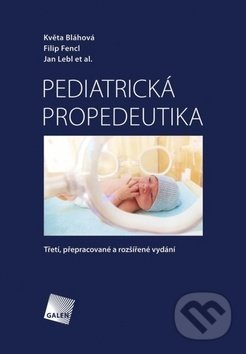 Kniha: Pediatrická propedeutika (Filip Fencl, Jan Lebl a Květa Bláhová). Galén, 2019 Kniha: Pediatrická propedeutika (Filip Fencl, Jan Lebl a Květa Bláhová). Galén, 2019