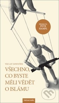 Kniha: Všechno, co byste měli vědět o Islámu (Václav Janoušek). Naštvané matky, 2019 Kniha: Všechno, co byste měli vědět o Islámu (Václav Janoušek). Naštvané matky, 2019