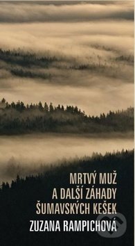 Kniha: Mrtvý muž a další záhady šumavských kešek (Zuzana Rampichová). Nava, 2019 Kniha: Mrtvý muž a další záhady šumavských kešek (Zuzana Rampichová). Nava, 2019