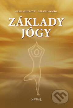 Kniha: Základy jógy (Marie Mihulová a Milan Svoboda). Santal, 2013 Kniha: Základy jógy (Marie Mihulová a Milan Svoboda). Santal, 2013