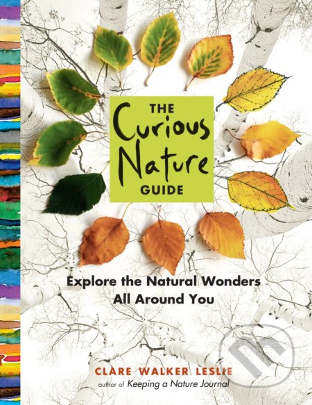 Kniha: The Curious Nature Guide (Clare Walker Leslie). Storey Publishing, 2015 Kniha: The Curious Nature Guide (Clare Walker Leslie). Storey Publishing, 2015