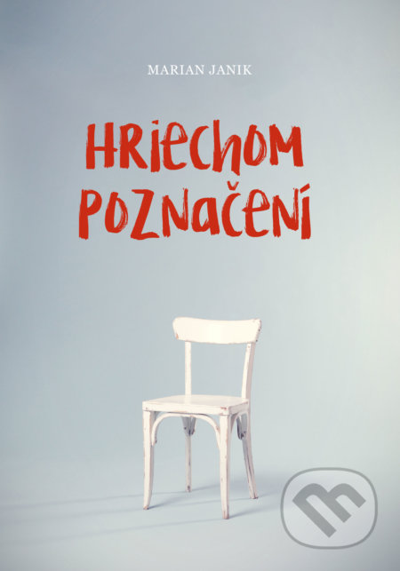 Kniha: Hriechom poznačení (Marian Janik). Marian Janik, 2019 Kniha: Hriechom poznačení (Marian Janik). Marian Janik, 2019