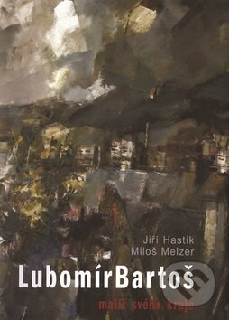 Kniha: Lubomír Bartoš (Jiří Hastík a Miloš Melzer). Pavel Ševčík - VEDUTA Kniha: Lubomír Bartoš (Jiří Hastík a Miloš Melzer). Pavel Ševčík - VEDUTA