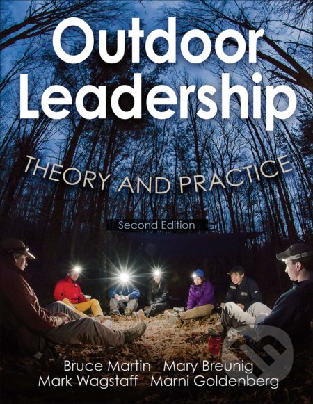 Kniha: Outdoor Leadership (Bruce Martin, Mark Wagstaff, Marni A. Goldenberg a Mary Breunig). Human Kinetics, 2017 Kniha: Outdoor Leadership (Bruce Martin, Mark Wagstaff, Marni A. Goldenberg a Mary Breunig). Human Kinetics, 2017