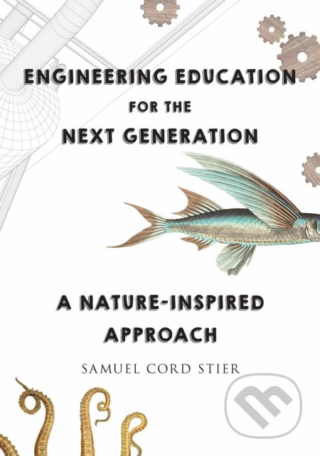 Kniha: Engineering Education for the Next Generation (Samuel Cord Stier). W. W. Norton & Company, 2020 Kniha: Engineering Education for the Next Generation (Samuel Cord Stier). W. W. Norton & Company, 2020