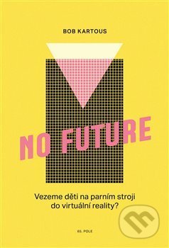 Kniha: No Future (Bohumil Kartous). 65. pole, 2019 Kniha: No Future (Bohumil Kartous). 65. pole, 2019