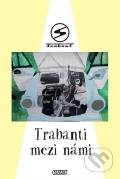 Kniha: Trabanti mezi námi (Nava). Nava, 2019 Kniha: Trabanti mezi námi (Nava). Nava, 2019