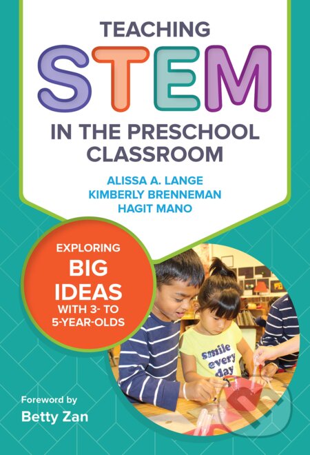 Kniha: Teaching STEM in the Preschool Classroom (Alissa A. Lange, Kimberly Brenneman a Hagit Mano). Teachers College, 2019 Kniha: Teaching STEM in the Preschool Classroom (Alissa A. Lange, Kimberly Brenneman a Hagit Mano). Teachers College, 2019