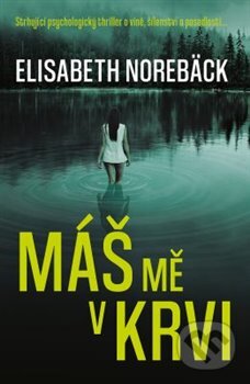 Kniha: Máš mě v krvi (Elizabeth Norebäck). Vendeta, 2020 Kniha: Máš mě v krvi (Elizabeth Norebäck). Vendeta, 2020