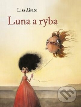Kniha: Luna a ryba (Lisa Aisato). Drobek, 2019 Kniha: Luna a ryba (Lisa Aisato). Drobek, 2019
