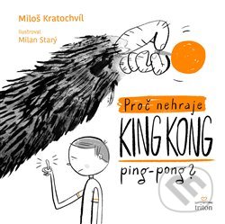 Kniha: Proč nehraje King Kong ping pong (Miloš Kratochvíl). Triton, 2019 Kniha: Proč nehraje King Kong ping pong (Miloš Kratochvíl). Triton, 2019