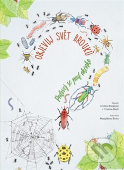 Kniha: Objevuj svět brouků (Cristina M. Banfi, Cristina Peraboni a Margherita Borin). Svojtka&Co., 2019 Kniha: Objevuj svět brouků (Cristina M. Banfi, Cristina Peraboni a Margherita Borin). Svojtka&Co., 2019