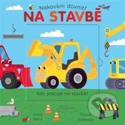 Kniha: Na stavbě (Fhiona Galloway a Jonny Marx). Svojtka&Co., 2019 Kniha: Na stavbě (Fhiona Galloway a Jonny Marx). Svojtka&Co., 2019