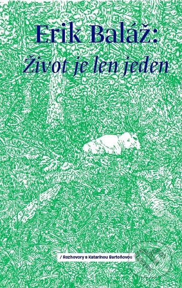 Kniha: Život je len jeden (Erik Baláž). Bajkal, 2019 Kniha: Život je len jeden (Erik Baláž). Bajkal, 2019