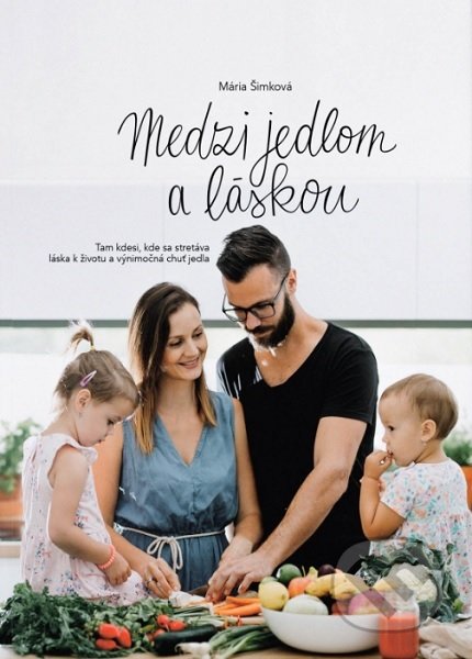 Kniha: Medzi jedlom a láskou (Mária Šimková). Michal Šimko - Allis, 2019 Kniha: Medzi jedlom a láskou (Mária Šimková). Michal Šimko - Allis, 2019
