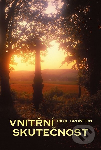 Kniha: Vnitřní skutečnost (Paul Brunton). Nakladatelství Aura PB, 2020 Kniha: Vnitřní skutečnost (Paul Brunton). Nakladatelství Aura PB, 2020