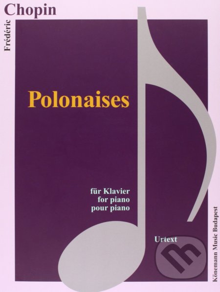 Kniha: Polonaises (Frédéric Chopin). Könemann Music Budapest, 2015 Kniha: Polonaises (Frédéric Chopin). Könemann Music Budapest, 2015