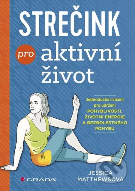Kniha: Strečink pro aktivní život (Jessica Matthews). Grada, 2019 Kniha: Strečink pro aktivní život (Jessica Matthews). Grada, 2019
