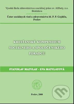 Kniha: Kresťanské kompendium sociálneho a spoločenského poradcu (Eva Matulayová a Stanislav Matulay). Ústav sociálnych vied a zdravotníctva bl. P. P. Gojdiča, 2008 Kniha: Kresťanské kompendium sociálneho a spoločenského poradcu (Eva Matulayová a Stanislav Matulay). Ústav sociálnych vied a zdravotníctva bl. P. P. Gojdiča, 2008