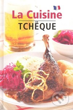 Kniha: La Cuisine Tchëque (Lea Filipová). Slovart CZ, 2009 Kniha: La Cuisine Tchëque (Lea Filipová). Slovart CZ, 2009