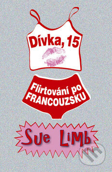 Kniha: Dívka, 15: Flirtování po francouzku (Sue Limb). BB/art, 2009 Kniha: Dívka, 15: Flirtování po francouzku (Sue Limb). BB/art, 2009