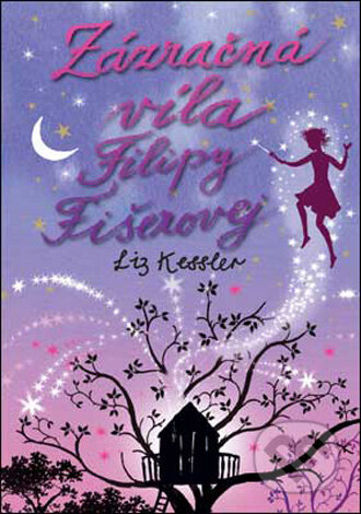 Kniha: Zázračná víla Filipy Fišerovej (Liz Kessler). Slovart, 2009 Kniha: Zázračná víla Filipy Fišerovej (Liz Kessler). Slovart, 2009