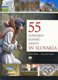 Kniha: 55 Loveliest Gothic Sights in Slovakia (Alexander Vojček a Stanislav Bellan). Príroda, 2009 Kniha: 55 Loveliest Gothic Sights in Slovakia (Alexander Vojček a Stanislav Bellan). Príroda, 2009