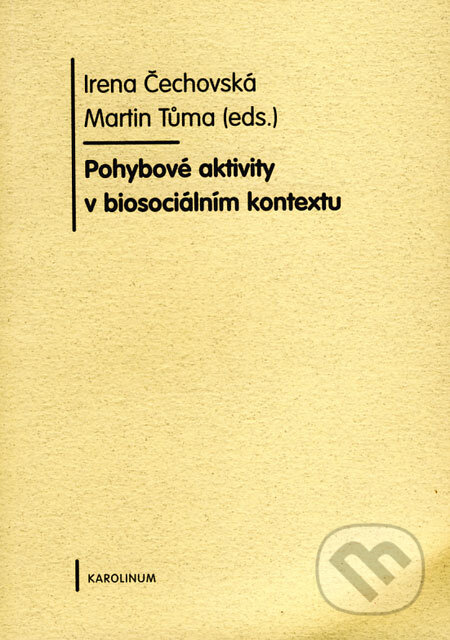 Kniha: Pohybové aktivity v biosociálním kontextu (Irena Čechovská a Martin Tůma). Karolinum, 2009 Kniha: Pohybové aktivity v biosociálním kontextu (Irena Čechovská a Martin Tůma). Karolinum, 2009