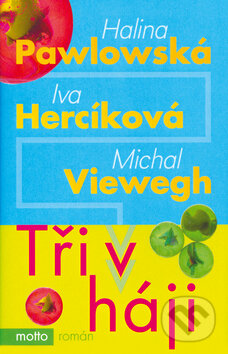 Kniha: Tři v háji (Halina Pawlowská, Iva Hercíková a Michal Viewegh). Motto, 2009 Kniha: Tři v háji (Halina Pawlowská, Iva Hercíková a Michal Viewegh). Motto, 2009