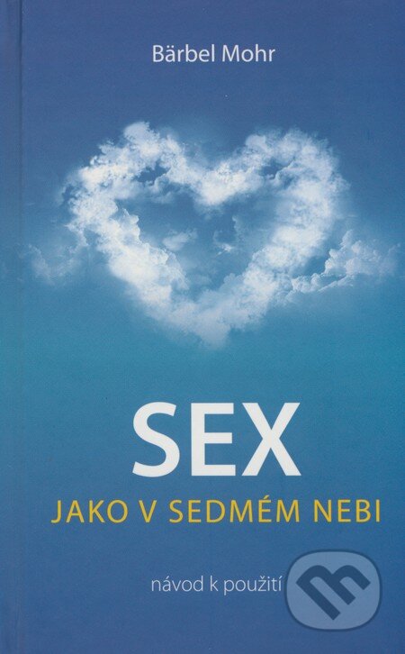 Kniha: Sex jako v sedmém nebi (Bärbel Mohr). ANAG, 2009 Kniha: Sex jako v sedmém nebi (Bärbel Mohr). ANAG, 2009