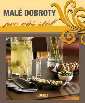 Kniha: Malé dobroty pro váš stůl (Yara Hackstein). Rebo, 2009 Kniha: Malé dobroty pro váš stůl (Yara Hackstein). Rebo, 2009