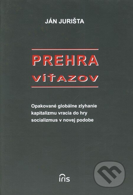 Kniha: Prehra víťazov (Ján Jurišta). IRIS, 2009 Kniha: Prehra víťazov (Ján Jurišta). IRIS, 2009