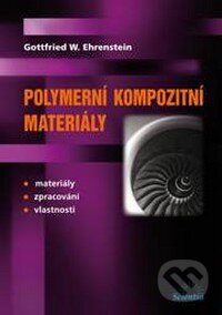 Kniha: Polymerní kompozitní materiály (Ehrenstein W. Gottfried). Scientia, 2009 Kniha: Polymerní kompozitní materiály (Ehrenstein W. Gottfried). Scientia, 2009
