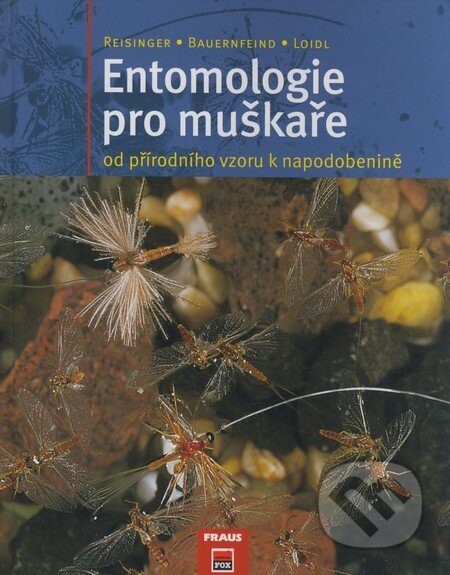 Kniha: Entomologie pro muškaře od přírodního vzoru k napodobenině (Erhard Loidl, Ernst Bauernfeind a Walter Reisinger). Fraus, 2006 Kniha: Entomologie pro muškaře od přírodního vzoru k napodobenině (Erhard Loidl, Ernst Bauernfeind a Walter Reisinger). Fraus, 2006