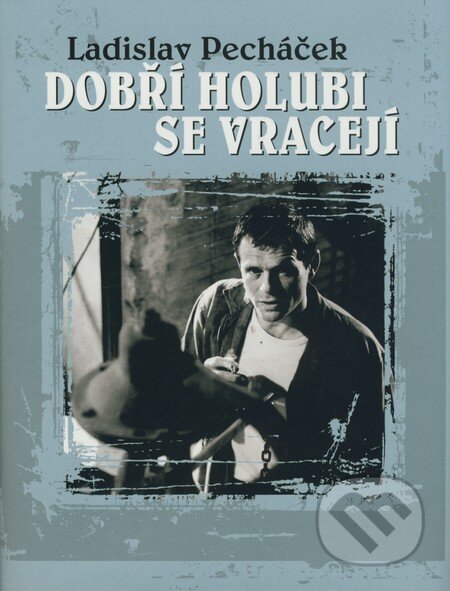 Kniha: Dobří holubi se vracejí (Ladislav Pecháček). XYZ, 2009 Kniha: Dobří holubi se vracejí (Ladislav Pecháček). XYZ, 2009