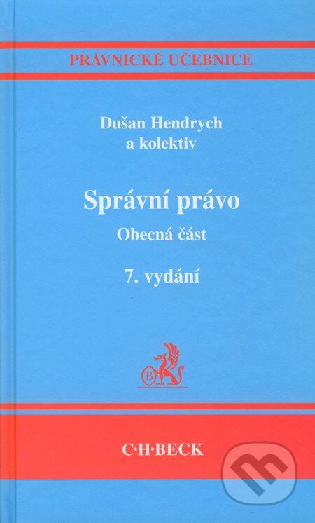 Kniha: Správní právo - Obecná část (Dušan Hendrych a kolektiv). C. H. Beck, 2009 Kniha: Správní právo - Obecná část (Dušan Hendrych a kolektiv). C. H. Beck, 2009