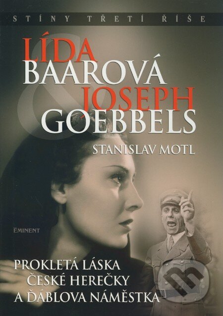 Kniha: Lída Baarová a Joseph Goebbels (Stanislav Motl). Eminent, 2009 Kniha: Lída Baarová a Joseph Goebbels (Stanislav Motl). Eminent, 2009