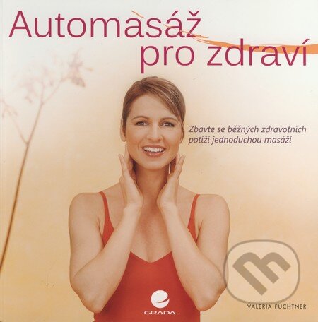 Kniha: Automasáž pro zdraví (Valerie Füchtner). Grada, 2009 Kniha: Automasáž pro zdraví (Valerie Füchtner). Grada, 2009