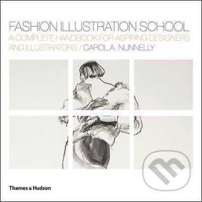 Kniha: Fashion Illustration School (Carol A. Nunnelly). Thames & Hudson, 2009 Kniha: Fashion Illustration School (Carol A. Nunnelly). Thames & Hudson, 2009