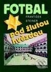 Kniha: Fotbal pod žlutou hvězdou (František Steiner). Olympia, 2009 Kniha: Fotbal pod žlutou hvězdou (František Steiner). Olympia, 2009