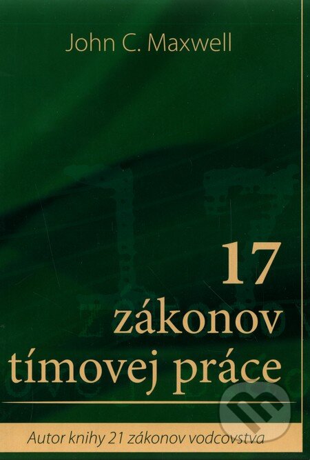 Kniha: 17 zákonov tímovej práce (John C. Maxwell). Slovo života international, 2009 Kniha: 17 zákonov tímovej práce (John C. Maxwell). Slovo života international, 2009
