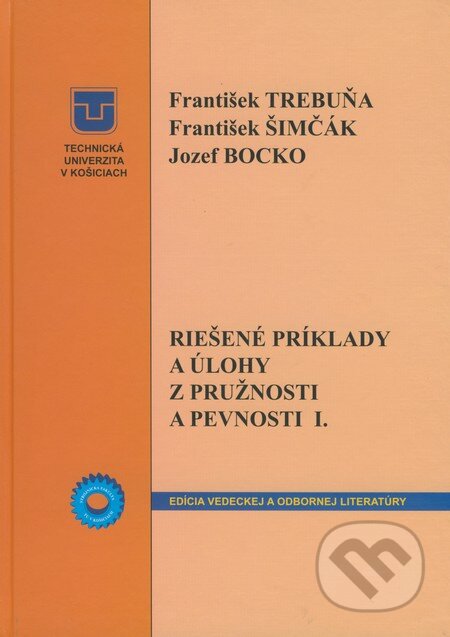 Kniha: Riešené príklady a úlohy z pružnosti a pevnosti I. (František Trebuňa, František Šimčák a Jozef Bocko). Technická univerzita v Košiciach, 2009 Kniha: Riešené príklady a úlohy z pružnosti a pevnosti I. (František Trebuňa, František Šimčák a Jozef Bocko). Technická univerzita v Košiciach, 2009